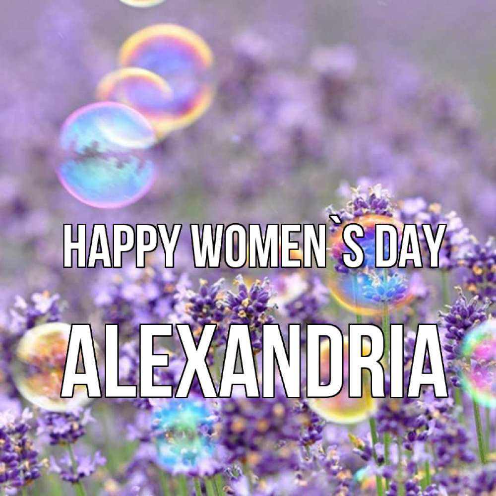 Greetings card с именем, Alexandria happy women`s day цветы Greetings with text for free download 